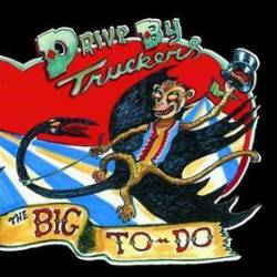 Drive-By Truckers : The Big To-Do